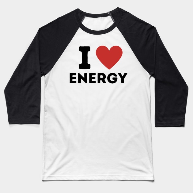 I Love Energy Simple Heart Design Baseball T-Shirt by Word Minimalism